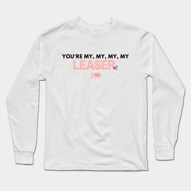 You're My Leaser Long Sleeve T-Shirt by StudentHousingInsight